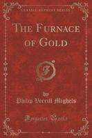 The Furnace of Gold (Classic Reprint)
