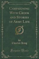 Campaigning With Crook and Stories of Army Life (Classic Reprint)