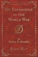 My Experience in the World War (Classic Reprint)