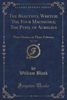 The Beautiful Wretch; The Four Macnicols; The Pupil of Aurelius, Vol. 3 of 3