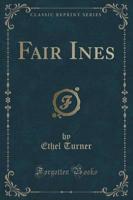 Fair Ines (Classic Reprint)