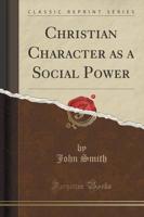 Christian Character as a Social Power (Classic Reprint)