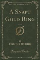 A Snapt Gold Ring, Vol. 1 of 2 (Classic Reprint)