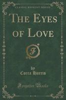The Eyes of Love (Classic Reprint)