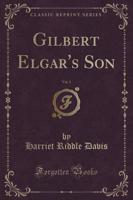 Gilbert Elgar's Son, Vol. 1 (Classic Reprint)