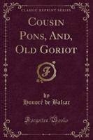 Cousin Pons, And, Old Goriot (Classic Reprint)