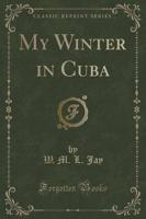 My Winter in Cuba (Classic Reprint)