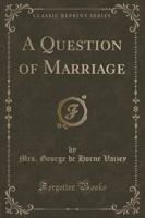 A Question of Marriage (Classic Reprint)