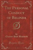 The Personal Conduct of Belinda (Classic Reprint)