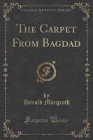 The Carpet from Bagdad (Classic Reprint)