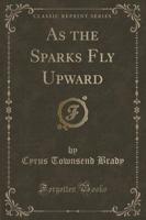 As the Sparks Fly Upward (Classic Reprint)