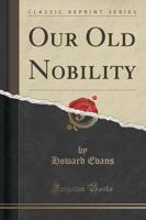 Our Old Nobility (Classic Reprint)