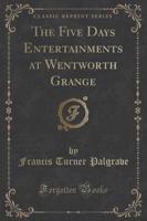 The Five Days Entertainments at Wentworth Grange (Classic Reprint)