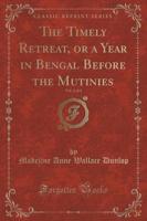 The Timely Retreat, or a Year in Bengal Before the Mutinies, Vol. 2 of 2 (Classic Reprint)