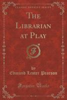 The Librarian at Play (Classic Reprint)