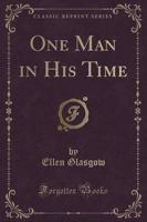 One Man in His Time (Classic Reprint)