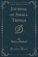 Journal of Small Things (Classic Reprint)