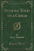 Stories Told to a Child (Classic Reprint)