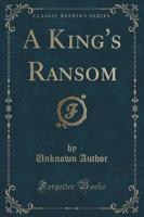 A King's Ransom (Classic Reprint)
