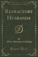 Refractory Husbands (Classic Reprint)