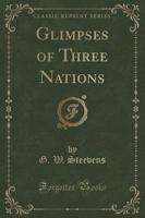 Glimpses of Three Nations (Classic Reprint)