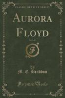 Aurora Floyd, Vol. 1 of 3 (Classic Reprint)
