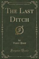 The Last Ditch (Classic Reprint)