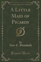 A Little Maid of Picardy (Classic Reprint)