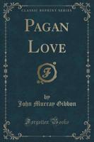 Pagan Love (Classic Reprint)