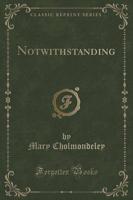 Notwithstanding (Classic Reprint)
