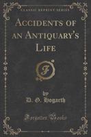 Accidents of an Antiquary's Life (Classic Reprint)