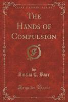 The Hands of Compulsion (Classic Reprint)