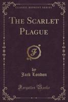 The Scarlet Plague (Classic Reprint)