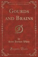 Gourds and Brains (Classic Reprint)