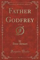 Father Godfrey, Vol. 3 of 3 (Classic Reprint)