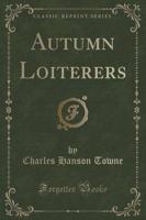 Autumn Loiterers (Classic Reprint)