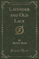 Lavender and Old Lace (Classic Reprint)