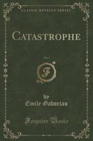Catastrophe, Vol. 1 (Classic Reprint)