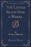 The Little Blind God A-Wheel (Classic Reprint)