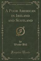 A Poor American in Ireland and Scotland (Classic Reprint)