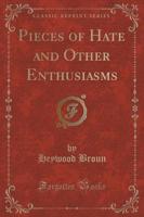 Pieces of Hate and Other Enthusiasms (Classic Reprint)