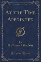 At the Time Appointed (Classic Reprint)