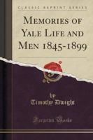 Memories of Yale Life and Men 1845-1899 (Classic Reprint)