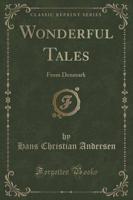 Wonderful Tales from Denmark (Classic Reprint)