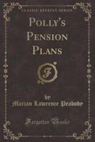 Polly's Pension Plans (Classic Reprint)