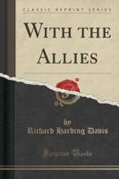 With the Allies (Classic Reprint)