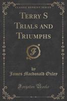Terry S Trials and Triumphs (Classic Reprint)