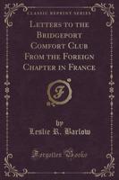 Letters to the Bridgeport Comfort Club from the Foreign Chapter in France (Classic Reprint)