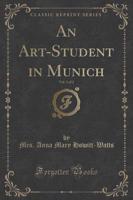 An Art-Student in Munich, Vol. 1 of 2 (Classic Reprint)