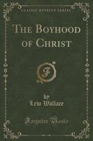The Boyhood of Christ (Classic Reprint)